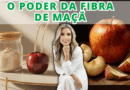 O PODER DA FIBRA DE MAÇÃ
